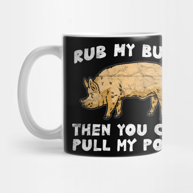 Rub My Butt Then You Can Pull My Pork by AlphaDistributors